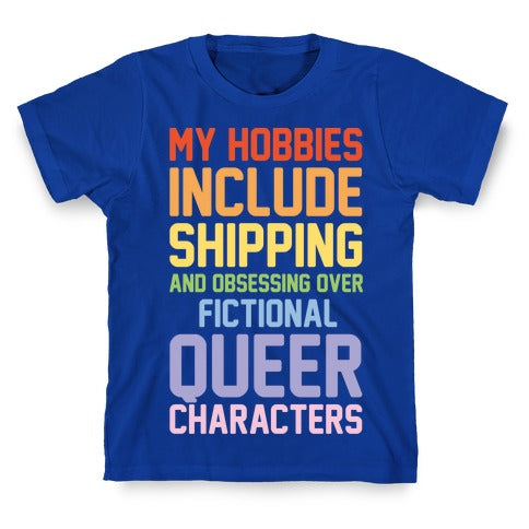 My Hobbies Include Shipping and Obsessing Over Fictional Queer Characters White Print T-Shirt